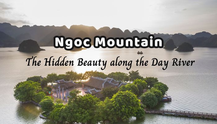 Ngoc Mountain: The Hidden Beauty along the Day River