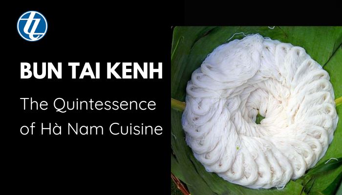 Bun Tai Kenh - The Quintessence of Ha Nam Cuisine