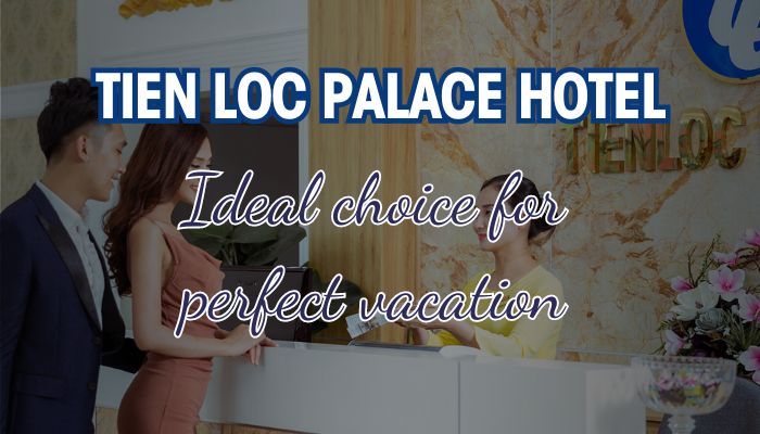 The Perfect Vacation - Tien Loc Palace Hotel, an Ideal Choice for Travelers