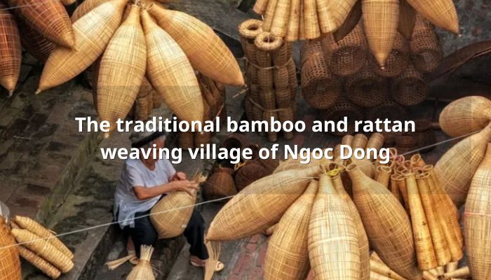 The traditional bamboo and rattan weaving village of Ngoc Dong - Cultural Beauty of Ha Nam